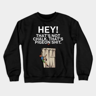 Hey Thats not chalk Thats pigeon shit Crewneck Sweatshirt